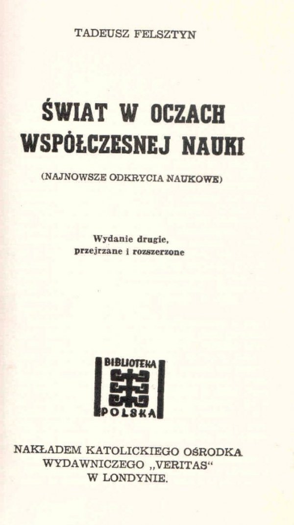 Felsztyn Tadeusz - Świat w oczach współczesnej nauki. (Najnowsze odkrycia naukowe). Wydanie drugie,k przejrzane i rozszerzone