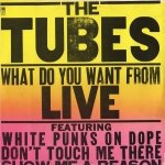 The Tubes - What Do You Want From Live (2LP)