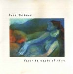 Todd Thibaud - Favorite Waste Of Time (CD)