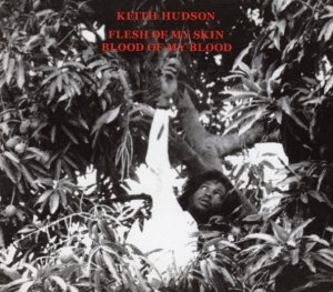 Keith Hudson - Flesh Of My Skin Blood Of My Blood (CD)
