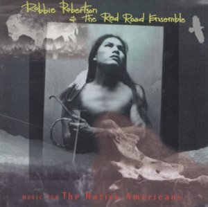 Robbie Robertson & The Red Road Ensemble - Music For The Native Americans (CD)