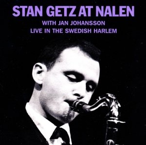 Stan Getz With Jan Johansson - Stan Getz At Nalen (Live In The Swedish Harlem) (CD)
