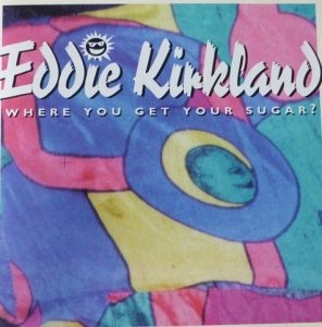Eddie Kirkland - Where You Get Your Sugar? (CD)