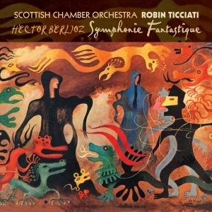 Hector Berlioz - Scottish Chamber Orchestra - Robin Ticciati - Symphonie Fantastique (SACD)