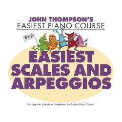 John Thompson's Easiest PIano Course: Easiest Scales and Arpeggios