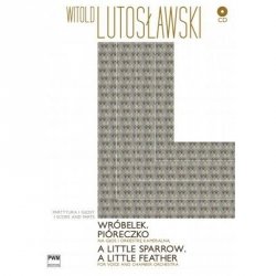 Wróbelek. Pióreczko na głos i orkiestrę kameralną (+CD)    Witold Lutosławski