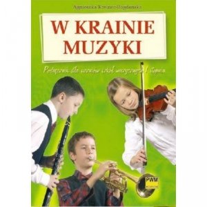 W krainie muzyki Podręcznik dla uczniów szkół muzycznych I stopnia      Agnieszka Kreiner-Bogdańska
