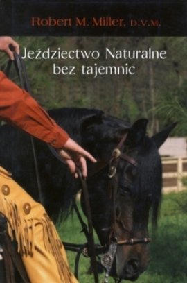 Jeździectwo naturalne bez tajemnic - Robert M. Miller