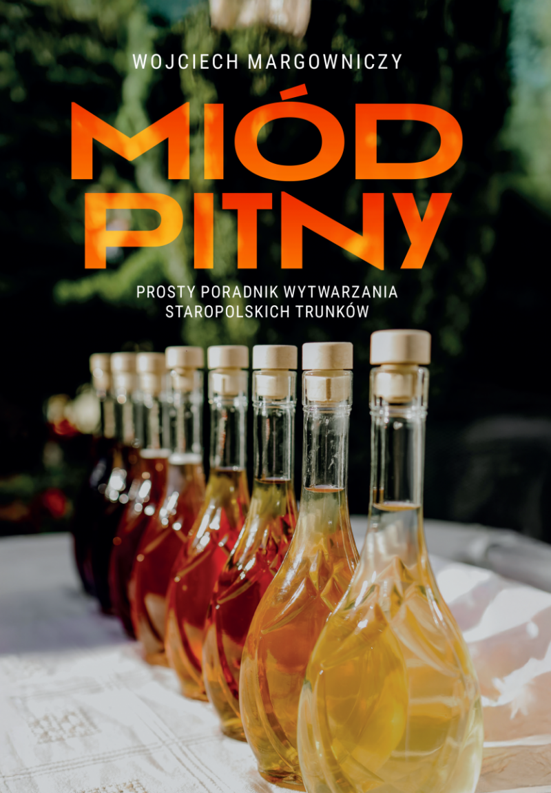 Miód Pitny. Prosty poradnik wytwarzania staropolskich trunków.