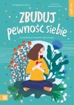 Self-care Zbuduj pewność siebie Przewodnik po emocjach i dojrzewaniu