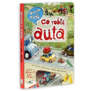 Opowiem Ci mamo Co robią Auta Ilustracje twarde strony