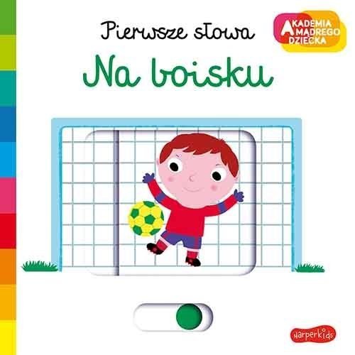 Na boisku Pierwsze słowa Ruchoma książeczka Akademia mądrego dziecka