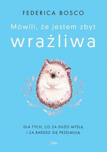 Mówili, że jestem zbyt wrażliwa. Dla tych, co za dużo myślą i za bardzo się przejmują