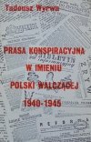 Tadeusz Wyrwa Prasa konspiracyjna w imieniu Polski Walczącej 1940-1945 [OPiM]