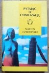 Marcin Czerwiński Pytając o cywilizacją