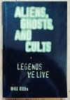 Bill Ellis Aliens, Ghosts, and Cults. Legends We Live