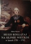 Maria Pasztor • Hugo Kołłątaj na Sejmie Wielkim w latach 1791-1792