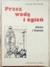 Andrzej Wierciński Przez wodę i ogień. Biblia i Kabała