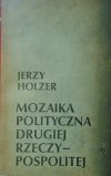 Jerzy Holzer • Mozaika polityczna Drugiej Rzeczypospolitej