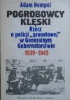 Adam Hempel • Podgrobowcy klęski. Rzecz o policji 'granatowej' w Generalnym Gubernatorstwie 1939-1945