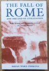 Bryan Ward-Perkins The Fall of Rome and the End of Civilization