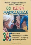 Denise Chapman Weston, Mark S. Weston Co dzień mądrzejsze. 365 gier i zabaw kształtujących charakter, wrażliwość i inteligencję emocjonalną dziecka