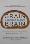 Dr David Perlmutter • Grain Brain. Zbożowa głowa