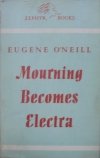 Eugene O'Neill • Mourning Becomes Electra. A Trilogy