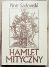 Piotr Sadowski Hamlet mityczny