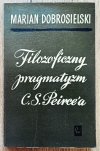 Marian Dobrosielski Filozoficzny pragmatyzm C.S. Peirce'a
