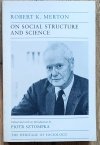 Robert K. Merton On Social Structure and Science