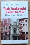Marian Toporek Teatr krakowski w latach 1945-1956. Oblicze ideowo-polityczne