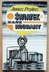 Janusz Przybysz Światek nasz kochany