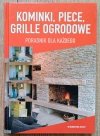 Kominki, piece, grille ogrodowe. Poradnik dla każdego