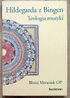 Błażej Matusiak OP Hildegarda z Bingen. Teologia muzyki
