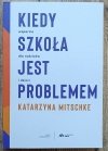 Katarzyna Mitschke Kiedy szkoła jest problemem