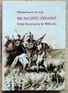 Na dalekiej Ukrainie. Dzieje Kozaczyzny do 1648 roku