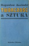 Bogusław Jasiński • Twórczość a sztuka. Wprowadzenie do estetyki procesów twórczych