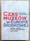 Katarzyna Jagodzińska Czas muzeów w Europie Środkowej