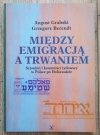 August Grabski, Grzegorz Berendt Między emigracją a trwaniem. Syjoniści i komuniści żydowscy w Polsce po Holocauście