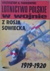 Krzysztof A. Tarkowski • Lotnictwo polskie w wojnie z Rosją Sowiecką 1919-1920