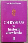 Luis Rubio Moran Chrystus w historii zbawienia