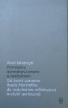 Ariel Modrzyk • Pomiędzy normatywizmem a realizmem. Od teorii uznania Axela Honnetha do radykalnie refleksyjnej krytyki społecznej