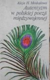 Alicja H. Moskalowa • Autentyzm w polskiej poezji międzywojennej