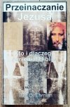 Bart D. Ehrman Przeinaczanie Jezusa. Kto i dlaczego zmieniał Biblię