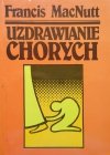 Francis MacNutt Uzdrawianie chorych