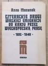 Anna Mazanek Literackie drogi Wielkiej Emigracji do kraju przez wielkopolską prasę 1832-1848