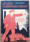 Jakub Maciejewski Ludzie czerwonego mroku. Rewolucja październikowa - kulisy krwawego terroru