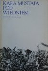 Kara Mustafa pod Wiedniem. Źródła muzułmańskie do dziejów wyprawy wiedeńskiej 1683 roku