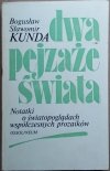 Bogusław Kunda • Dwa pejzaże świata. Notatki o światopoglądach współczesnych prozaików